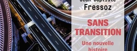 Big Conf "Sans transition. Une nouvelle histoire de l'énergie" par Jean-Baptiste Fressoz - sans inscription cover image